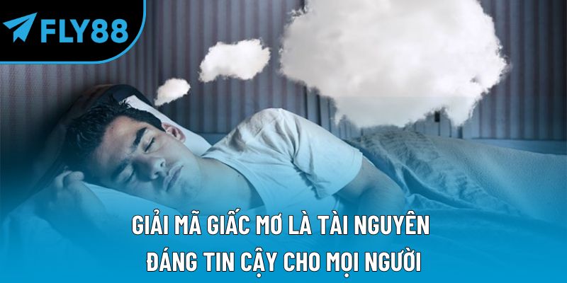 Giải mã giấc mơ là tài nguyên đáng tin cậy cho mọi người